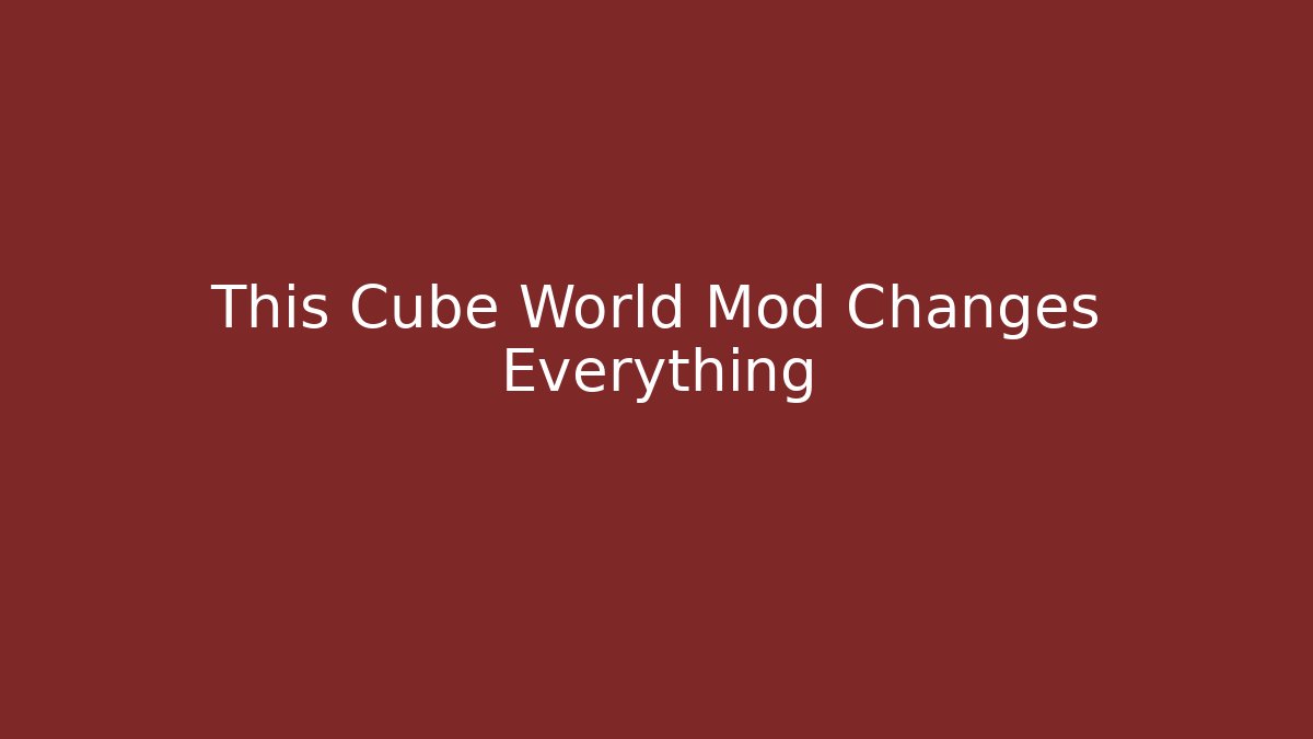 This Cube World Mod Changes Everything