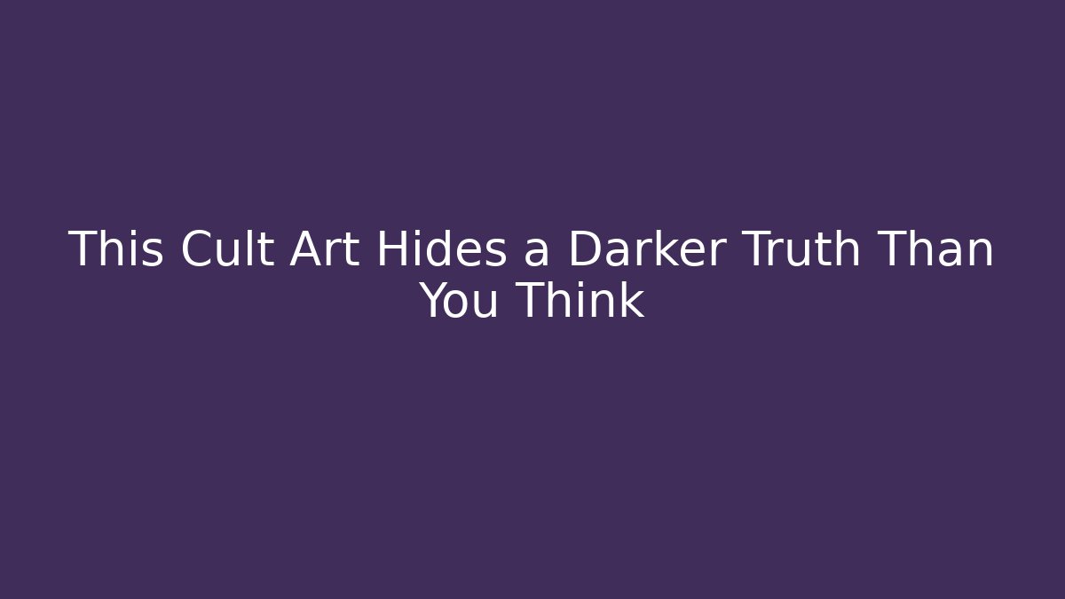This Cult Art Hides a Darker Truth Than You Think