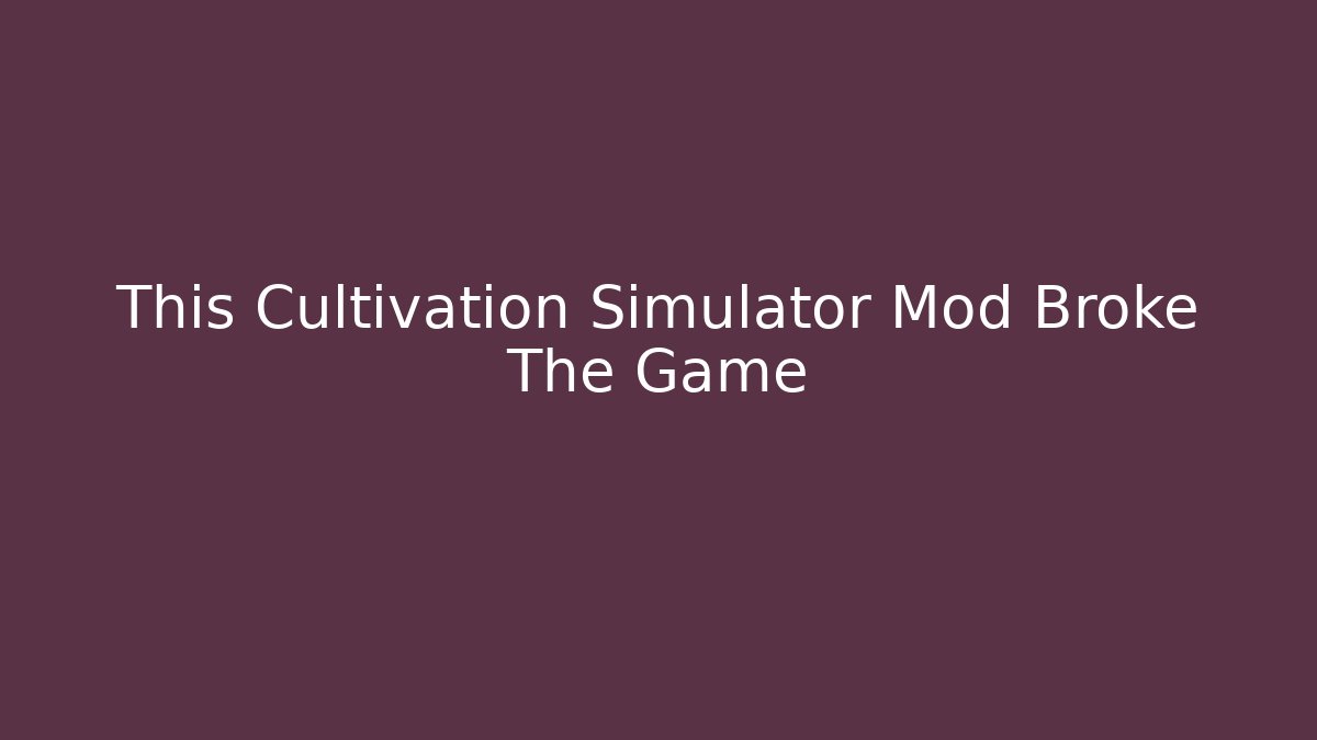 This Cultivation Simulator Mod Broke The Game - Critter Realm