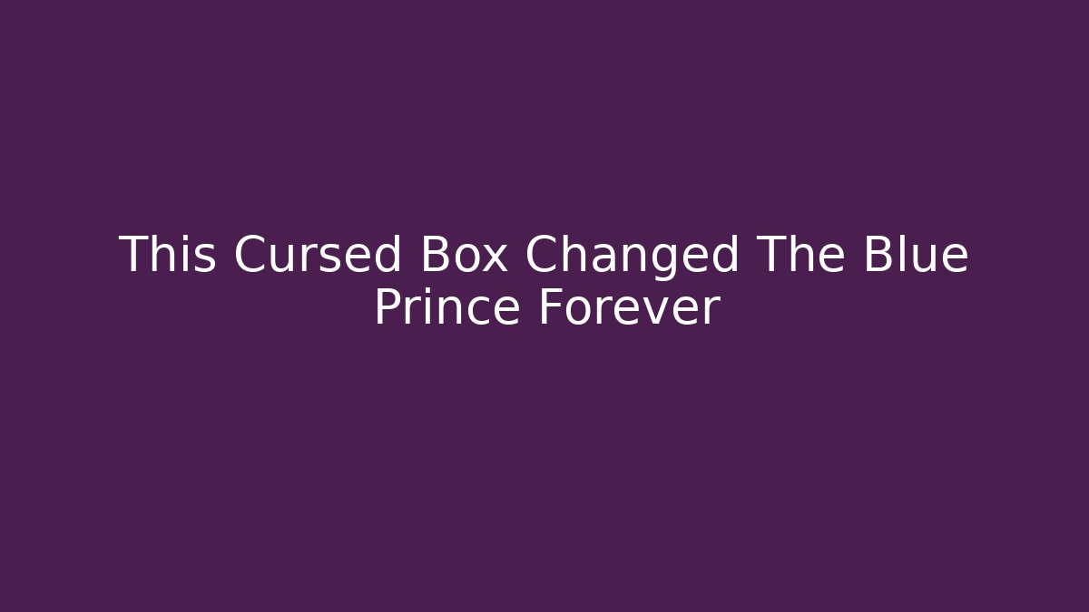 This Cursed Box Changed The Blue Prince Forever