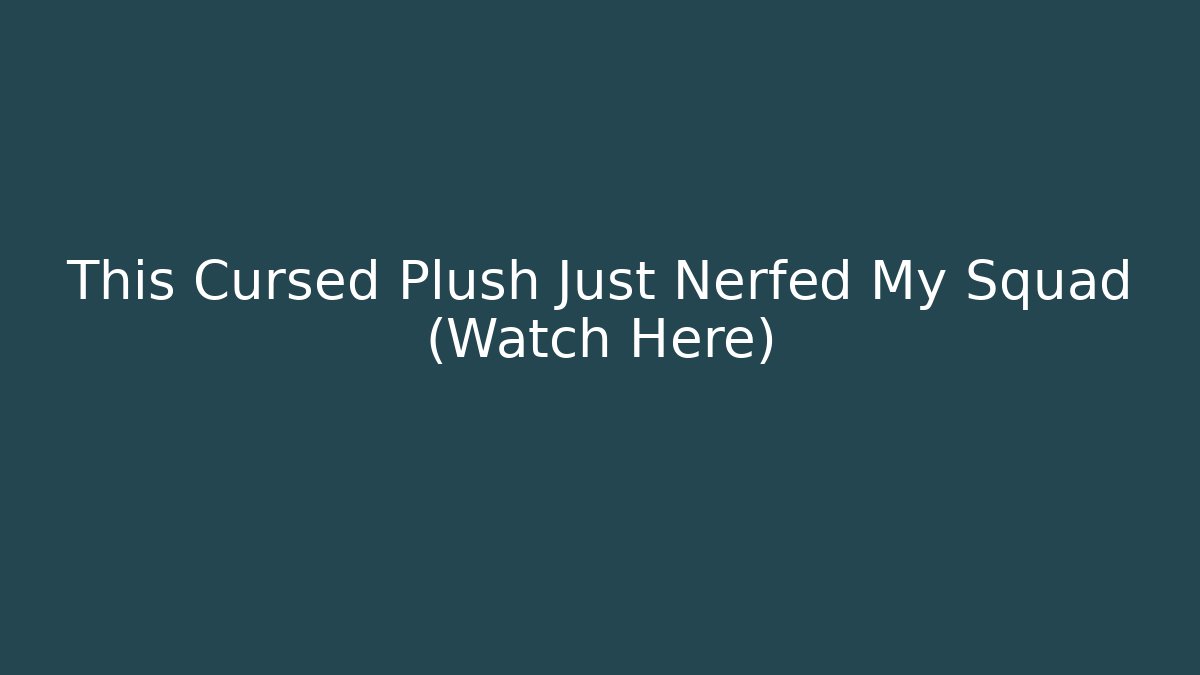 This Cursed Plush Just Nerfed My Squad (Watch Here) - Critter Realm