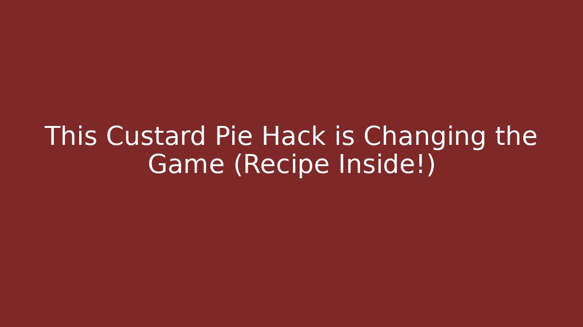 This Custard Pie Hack is Changing the Game (Recipe Inside!)