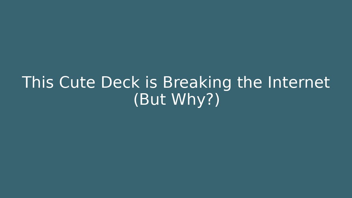 This Cute Deck is Breaking the Internet (But Why?) - Critter Realm