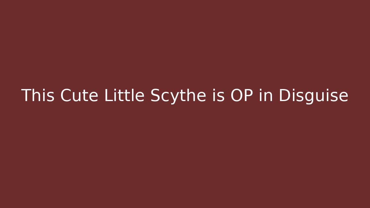 This Cute Little Scythe is OP in Disguise