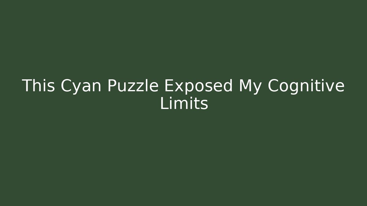 This Cyan Puzzle Exposed My Cognitive Limits