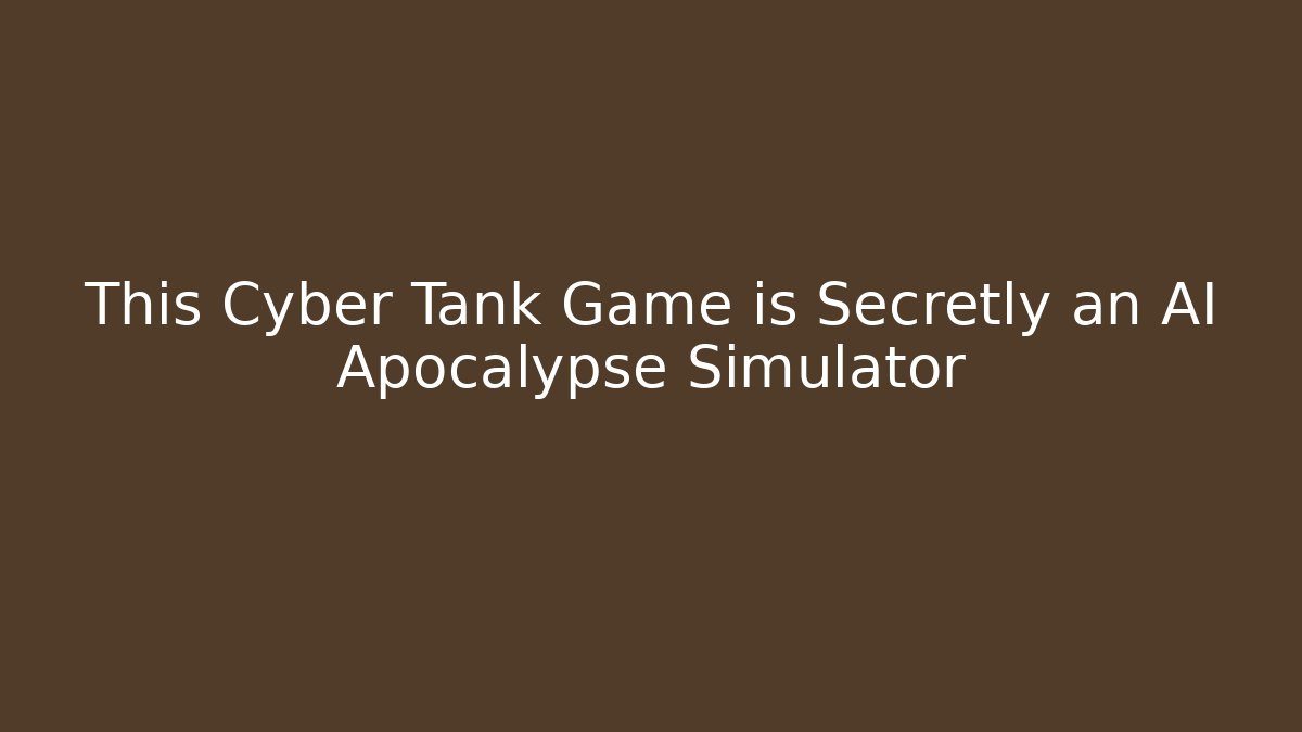 This Cyber Tank Game is Secretly an AI Apocalypse Simulator