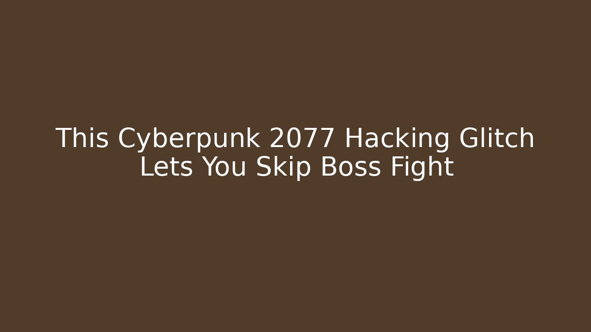This Cyberpunk 2077 Hacking Glitch Lets You Skip Boss Fight