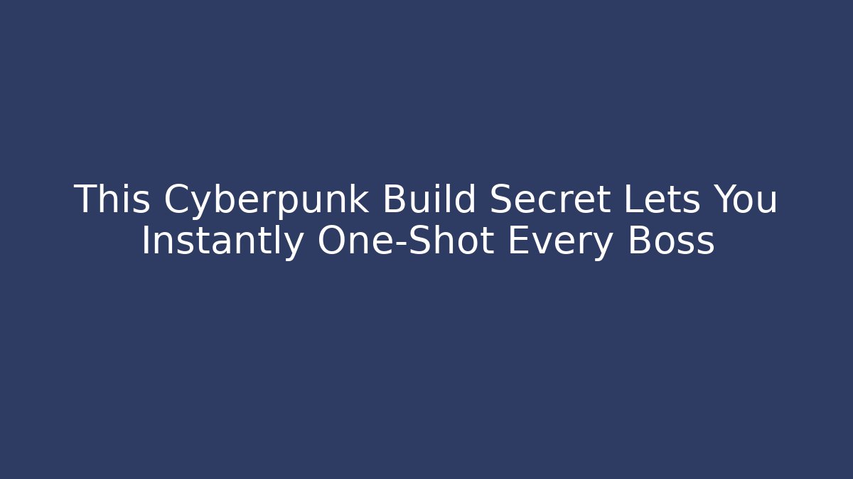 This Cyberpunk Build Secret Lets You Instantly One-Shot Every Boss