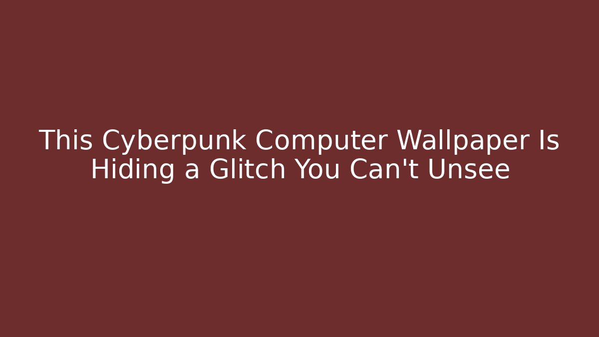 This Cyberpunk Computer Wallpaper Is Hiding a Glitch You Can't Unsee