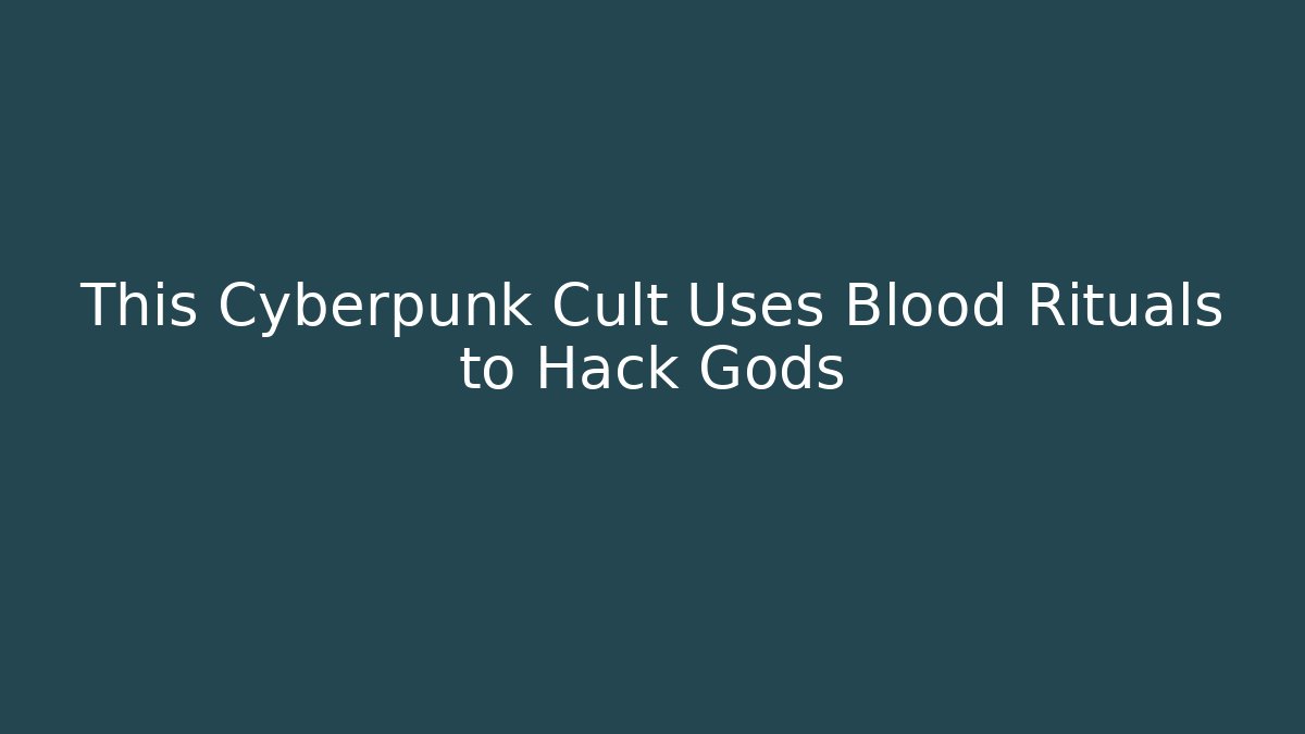 This Cyberpunk Cult Uses Blood Rituals to Hack Gods