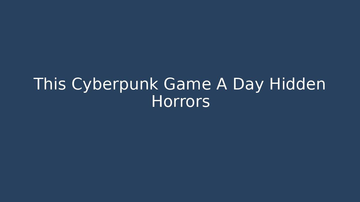 This Cyberpunk Game A Day Hidden Horrors - Critter Realm
