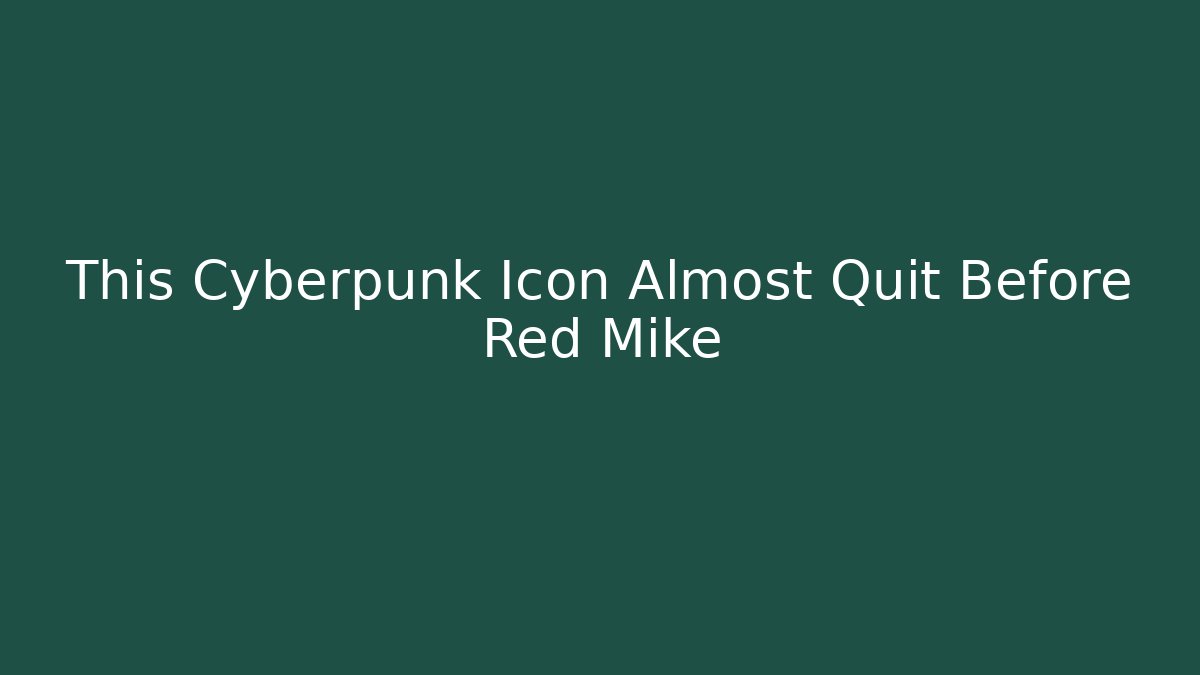 This Cyberpunk Icon Almost Quit Before Red Mike - Critter Realm
