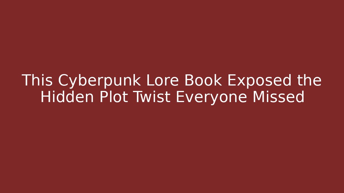This Cyberpunk Lore Book Exposed the Hidden Plot Twist Everyone Missed - Critter Realm
