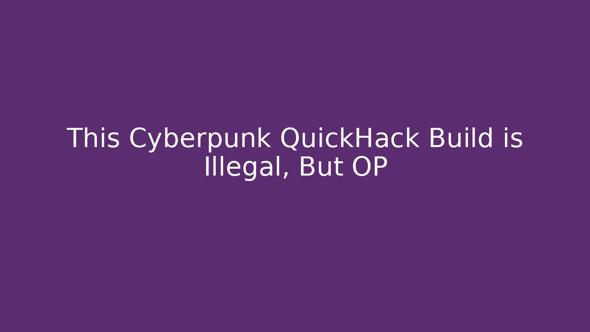 This Cyberpunk QuickHack Build is Illegal, But OP - Critter Realm