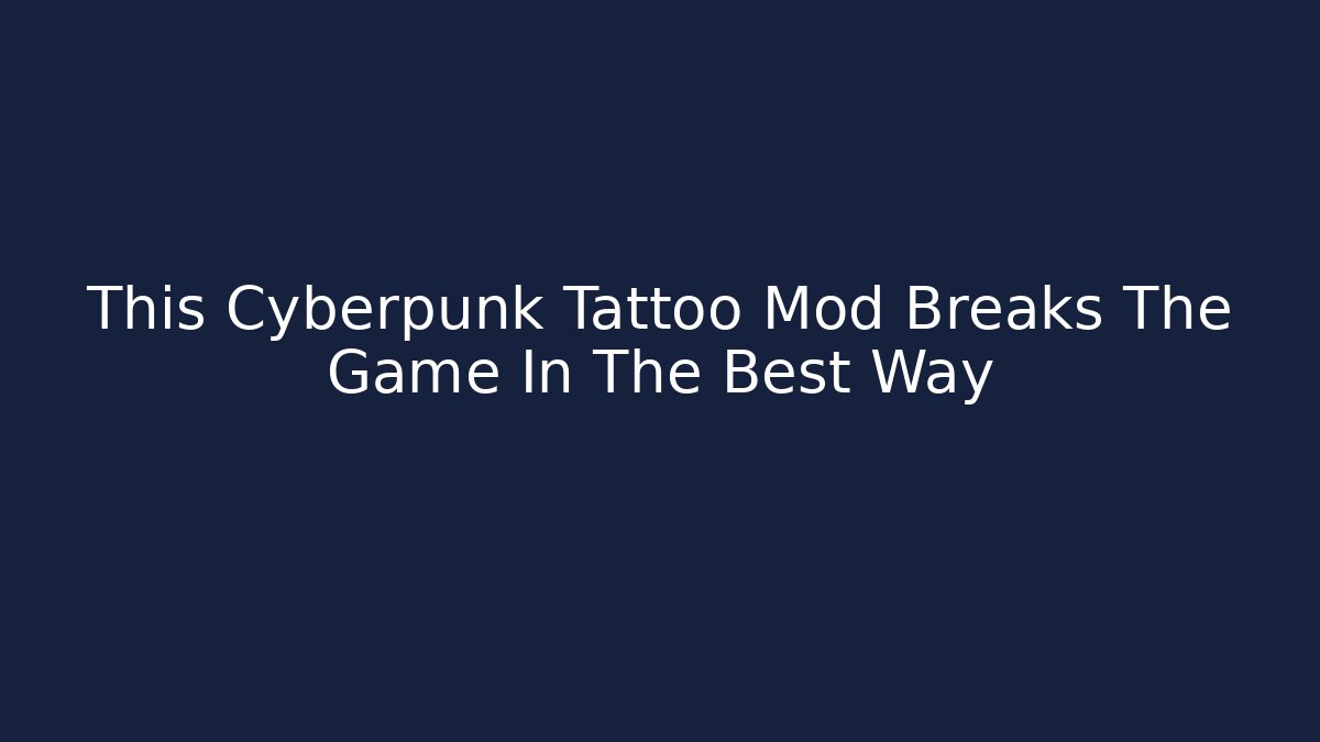 This Cyberpunk Tattoo Mod Breaks The Game In The Best Way