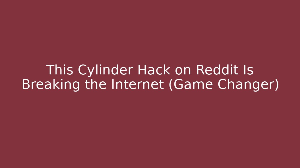 This Cylinder Hack on Reddit Is Breaking the Internet (Game Changer)