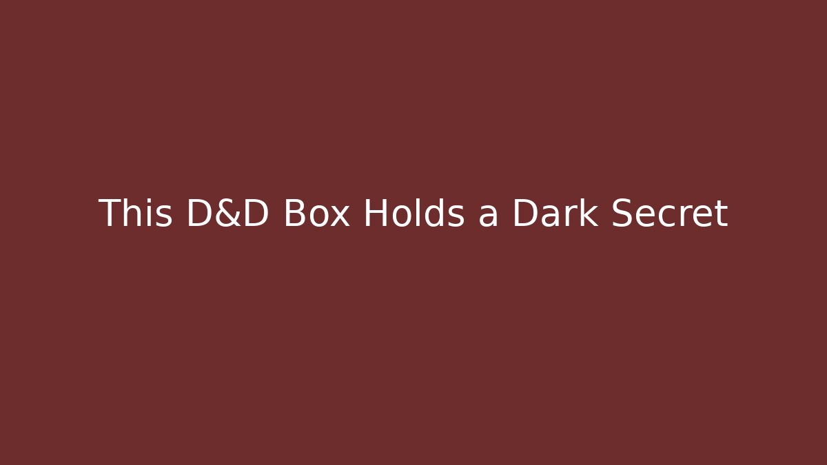 This D&D Box Holds a Dark Secret
