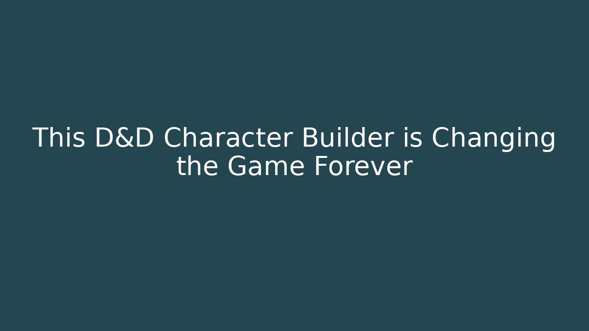 This D&D Character Builder is Changing the Game Forever
