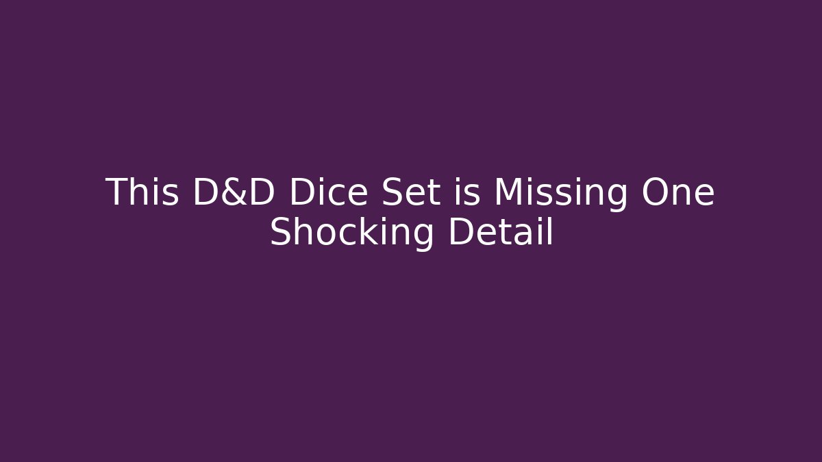 This D&D Dice Set is Missing One Shocking Detail
