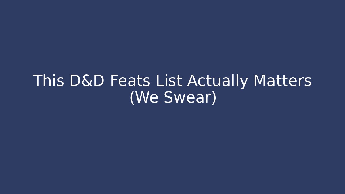 This D&D Feats List Actually Matters (We Swear)