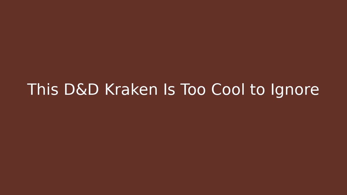 This D&D Kraken Is Too Cool to Ignore
