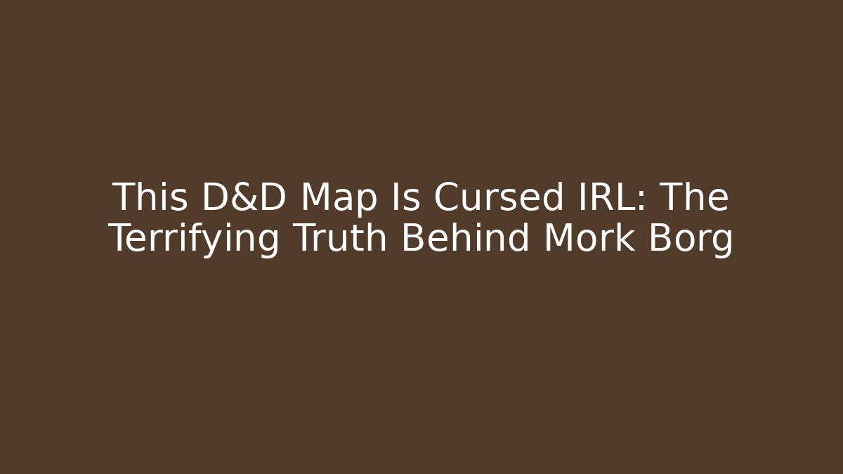 This D&D Map Is Cursed IRL: The Terrifying Truth Behind Mork Borg