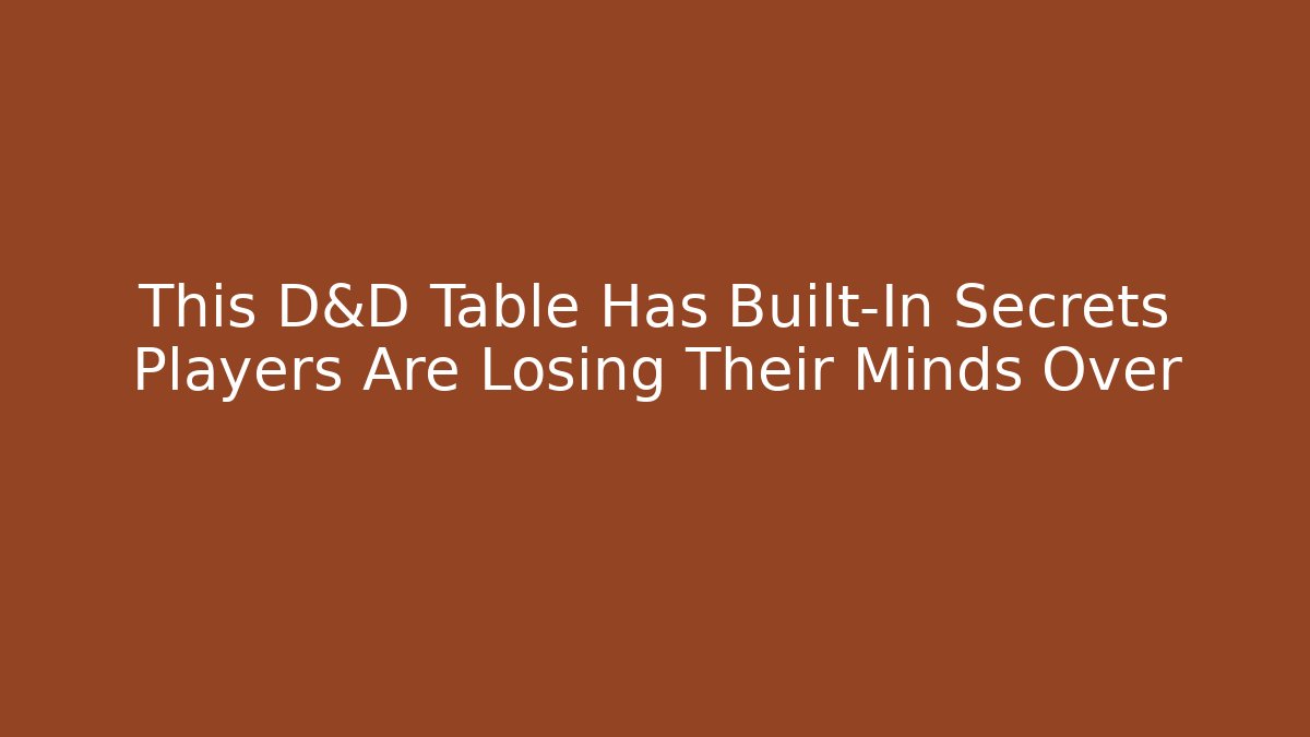 This D&D Table Has Built-In Secrets Players Are Losing Their Minds Over
