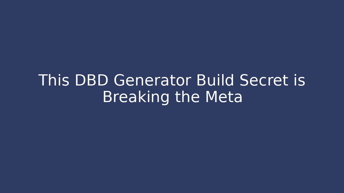 This DBD Generator Build Secret is Breaking the Meta