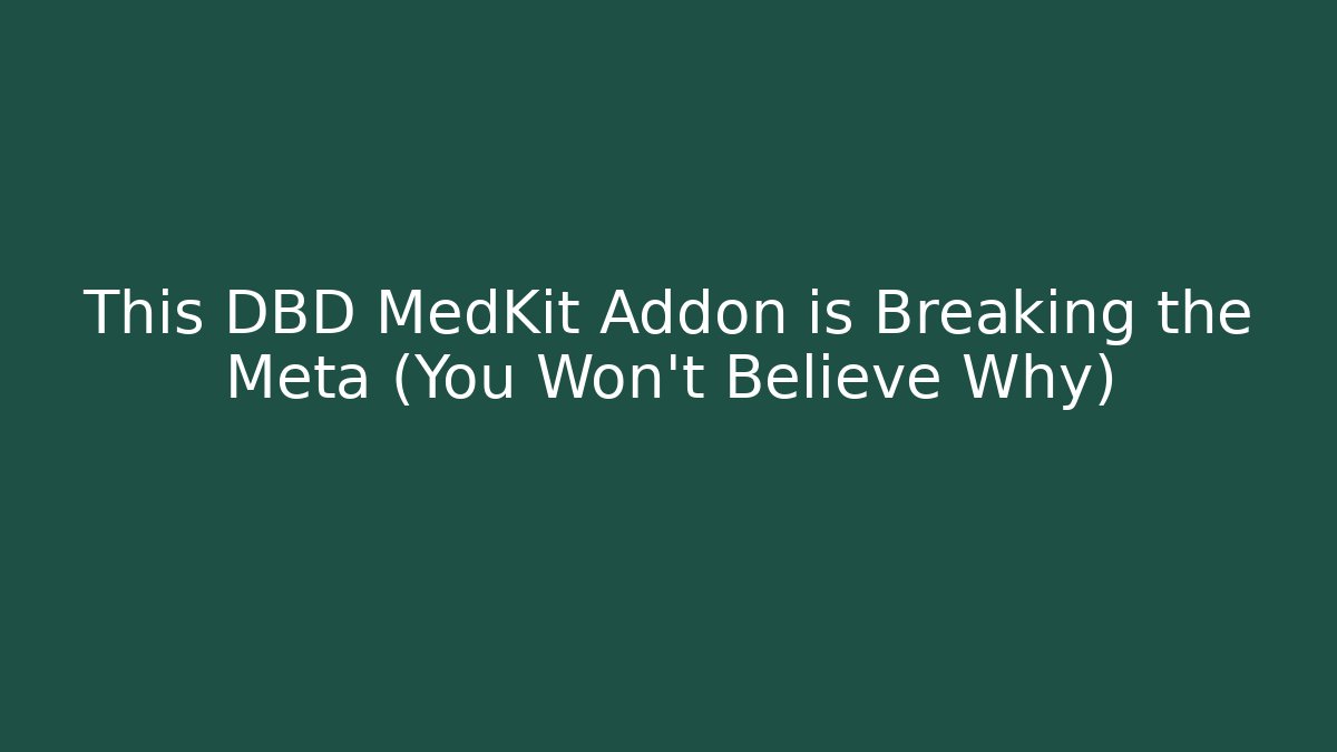 This DBD MedKit Addon is Breaking the Meta (You Won’t Believe Why)