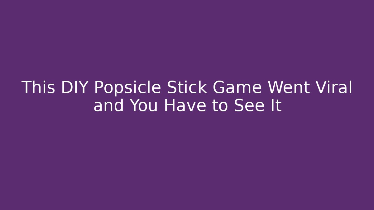 This DIY Popsicle Stick Game Went Viral and You Have to See It