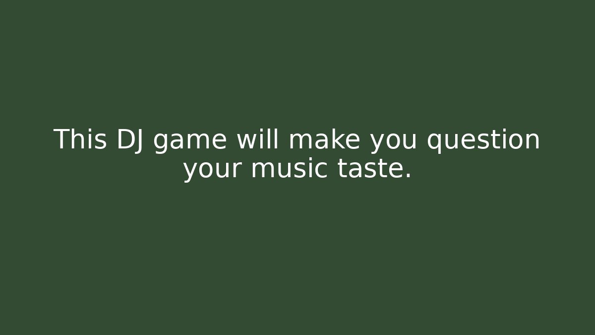 This DJ game will make you question your music taste.