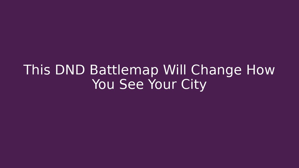 This DND Battlemap Will Change How You See Your City