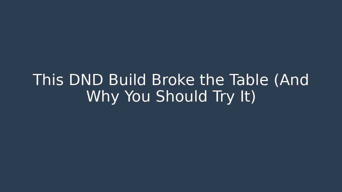 This DND Build Broke the Table (And Why You Should Try It)
