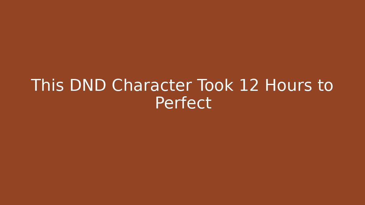 This DND Character Took 12 Hours to Perfect - Critter Realm