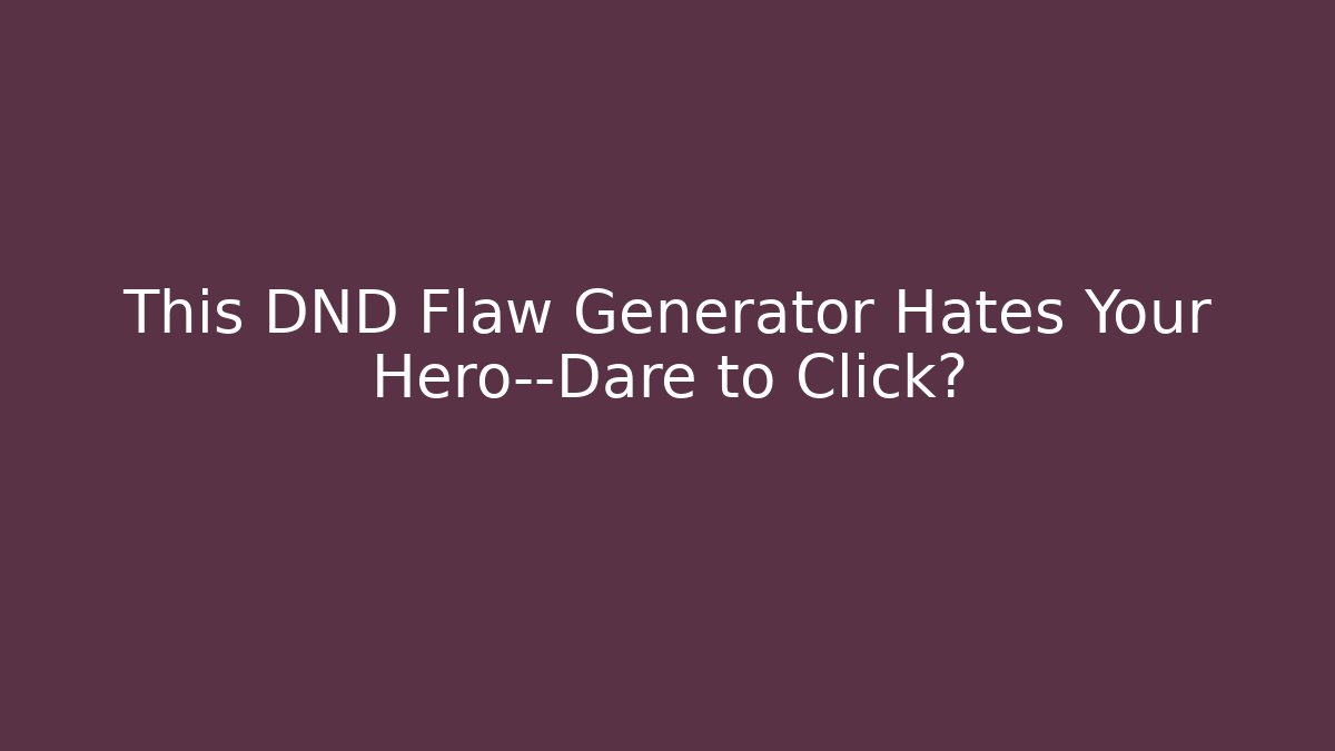 This DND Flaw Generator Hates Your Hero—Dare to Click? - Critter Realm