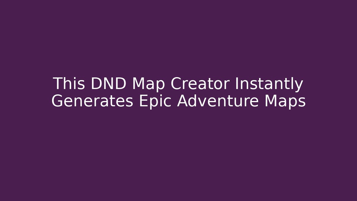 This DND Map Creator Instantly Generates Epic Adventure Maps