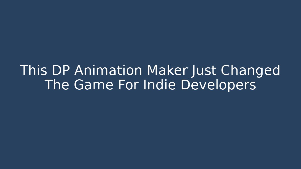 This DP Animation Maker Just Changed The Game For Indie Developers