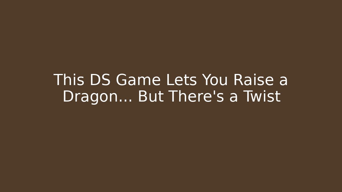 This DS Game Lets You Raise a Dragon… But There's a Twist