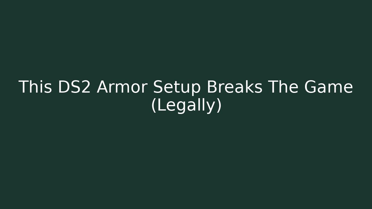 This DS2 Armor Setup Breaks The Game (Legally)
