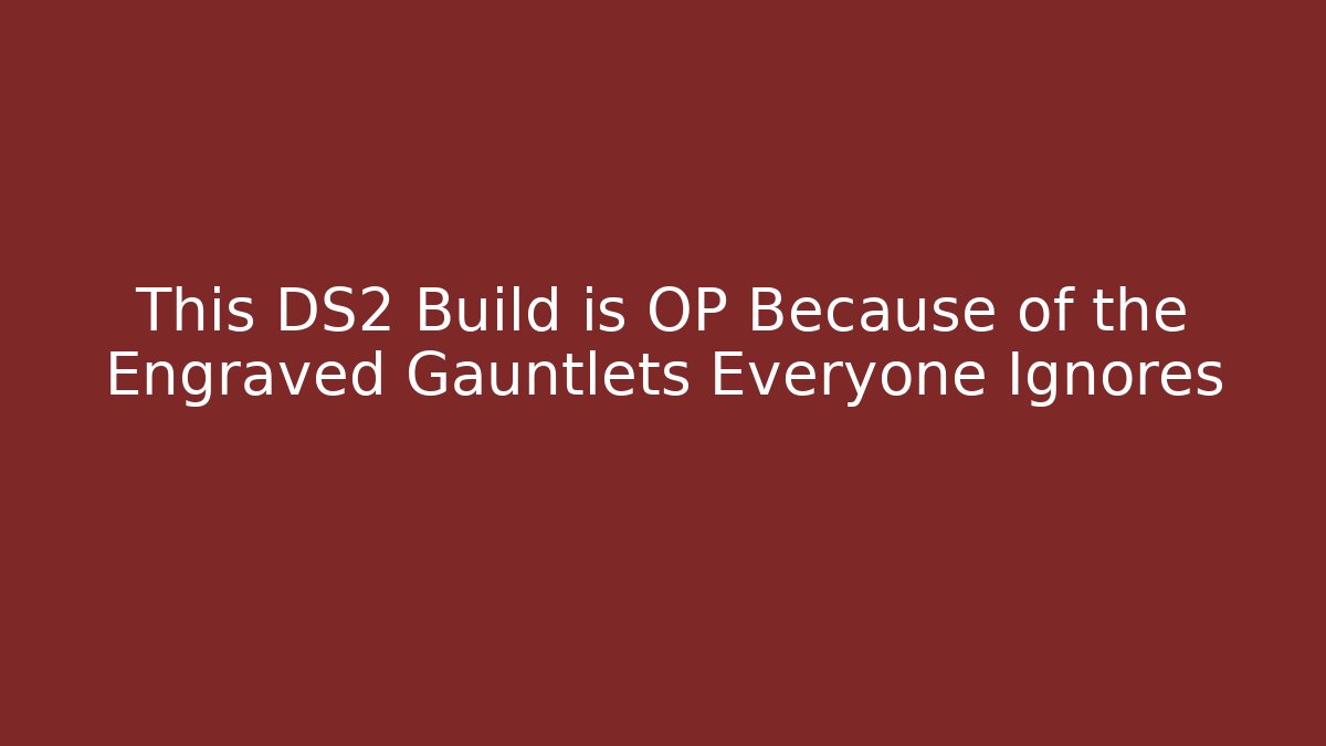 This DS2 Build is OP Because of the Engraved Gauntlets Everyone Ignores