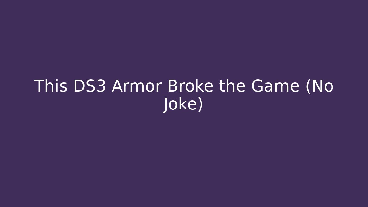 This DS3 Armor Broke the Game (No Joke)