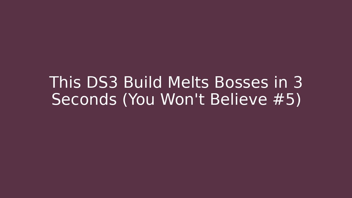 This DS3 Build Melts Bosses in 3 Seconds (You Won't Believe #5)