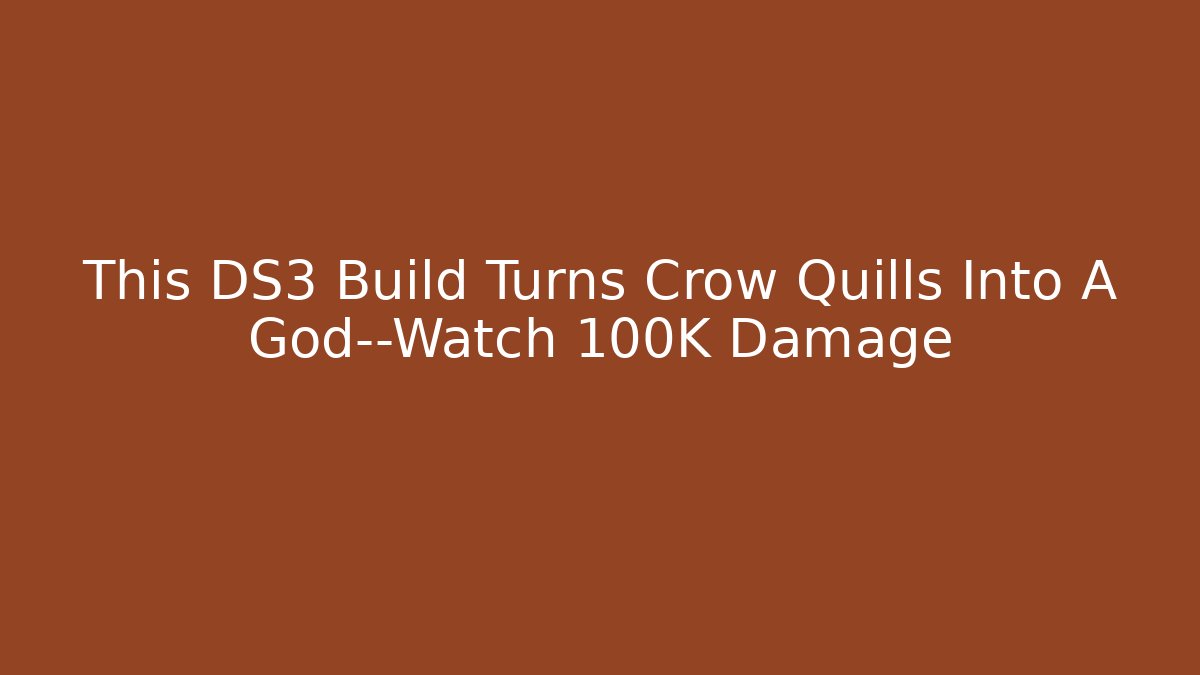 This DS3 Build Turns Crow Quills Into A God—Watch 100K Damage