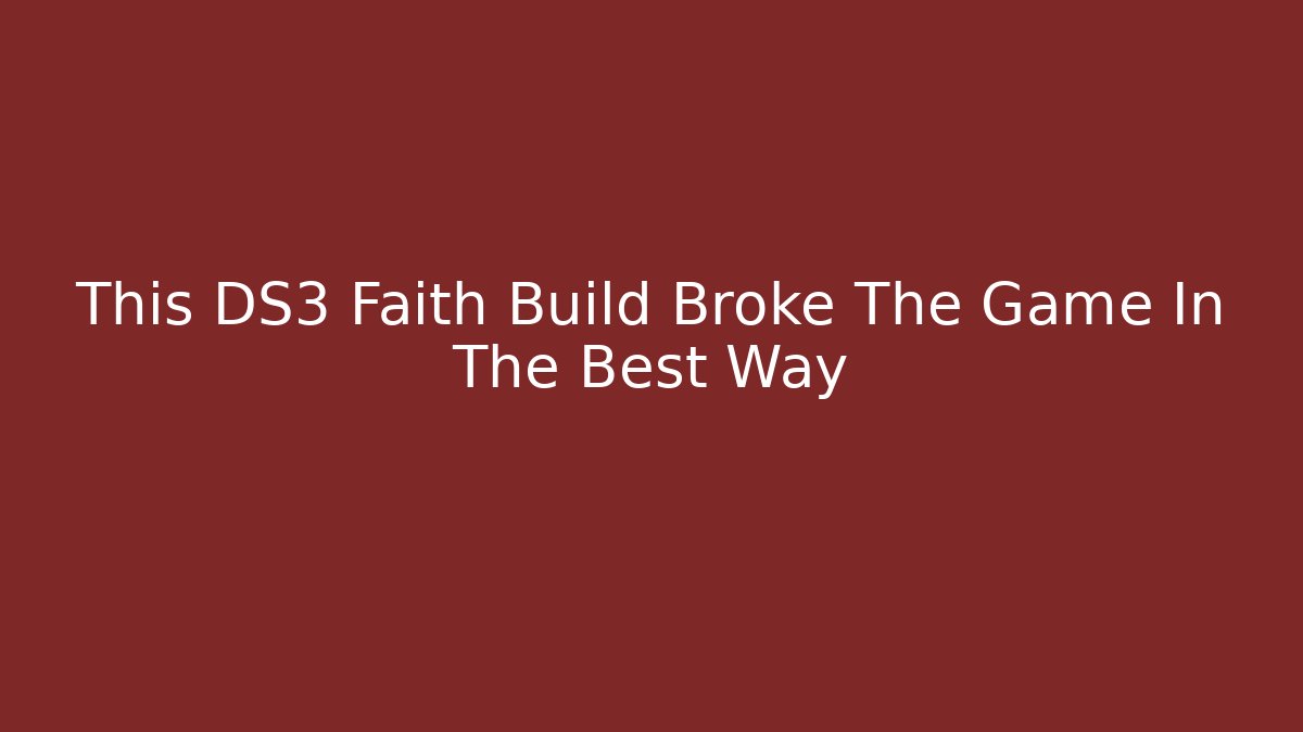 This DS3 Faith Build Broke The Game In The Best Way