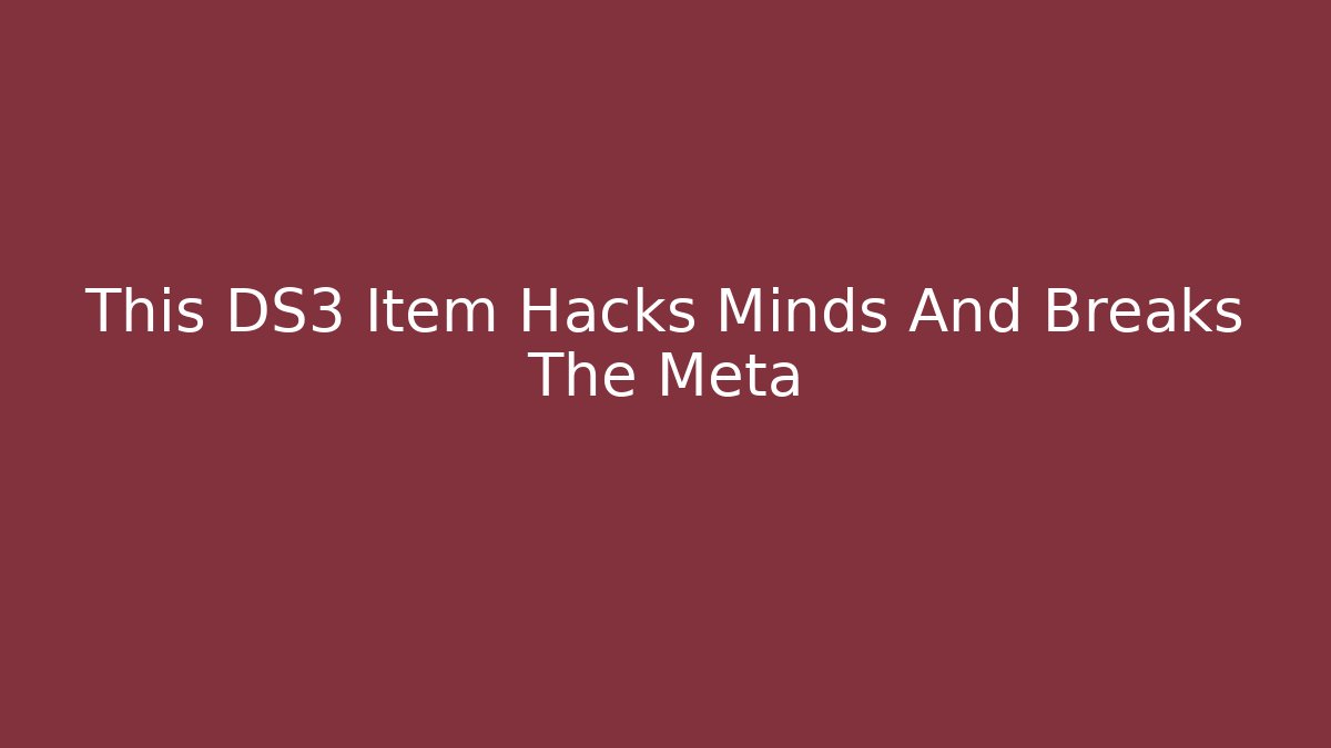 This DS3 Item Hacks Minds And Breaks The Meta
