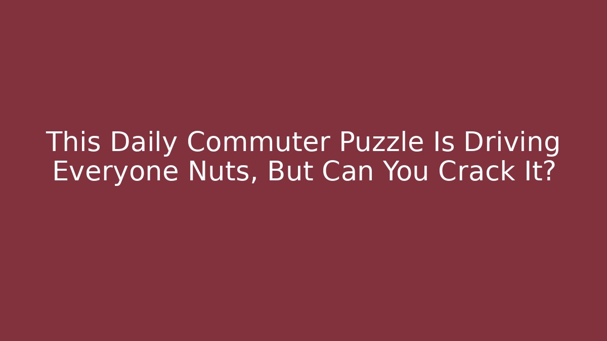 This Daily Commuter Puzzle Is Driving Everyone Nuts, But Can You Crack It?
