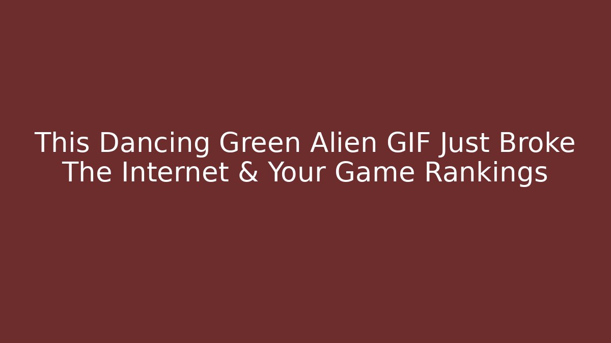This Dancing Green Alien GIF Just Broke The Internet & Your Game Rankings - Critter Realm