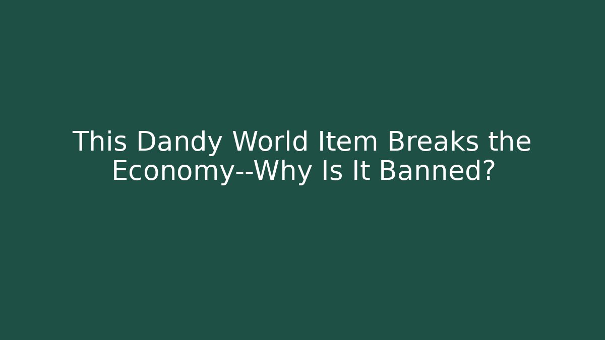 This Dandy World Item Breaks the Economy—Why Is It Banned?