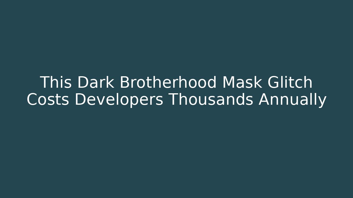 This Dark Brotherhood Mask Glitch Costs Developers Thousands Annually - Critter Realm