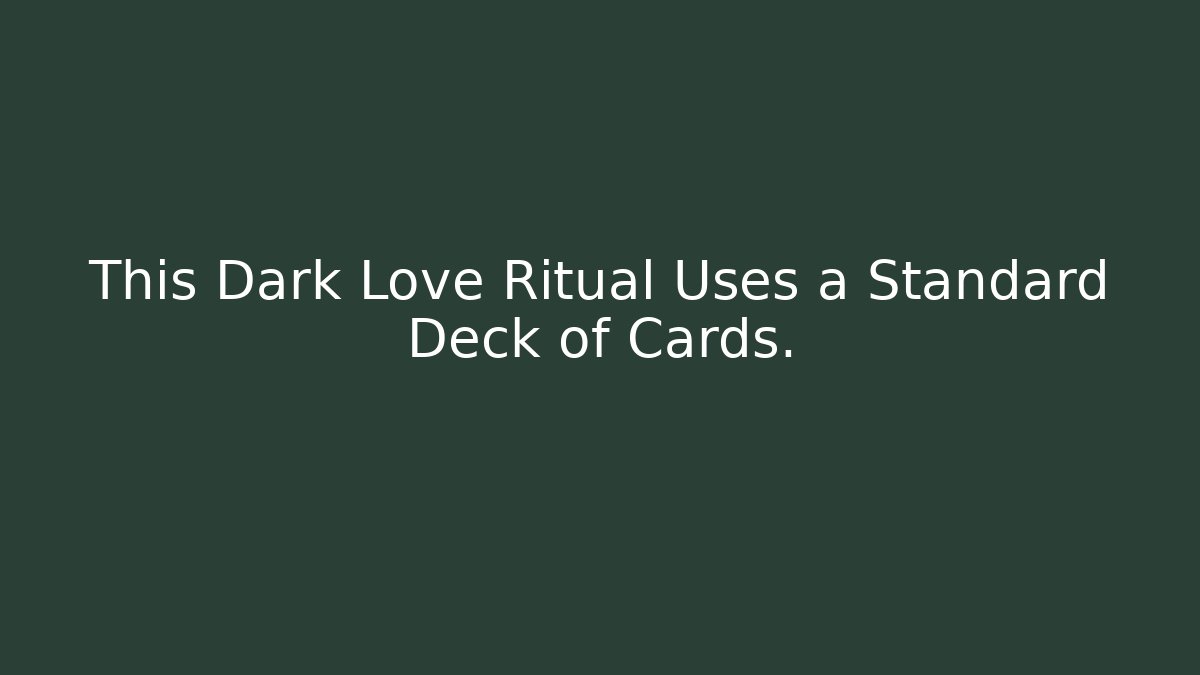 This Dark Love Ritual Uses a Standard Deck of Cards.